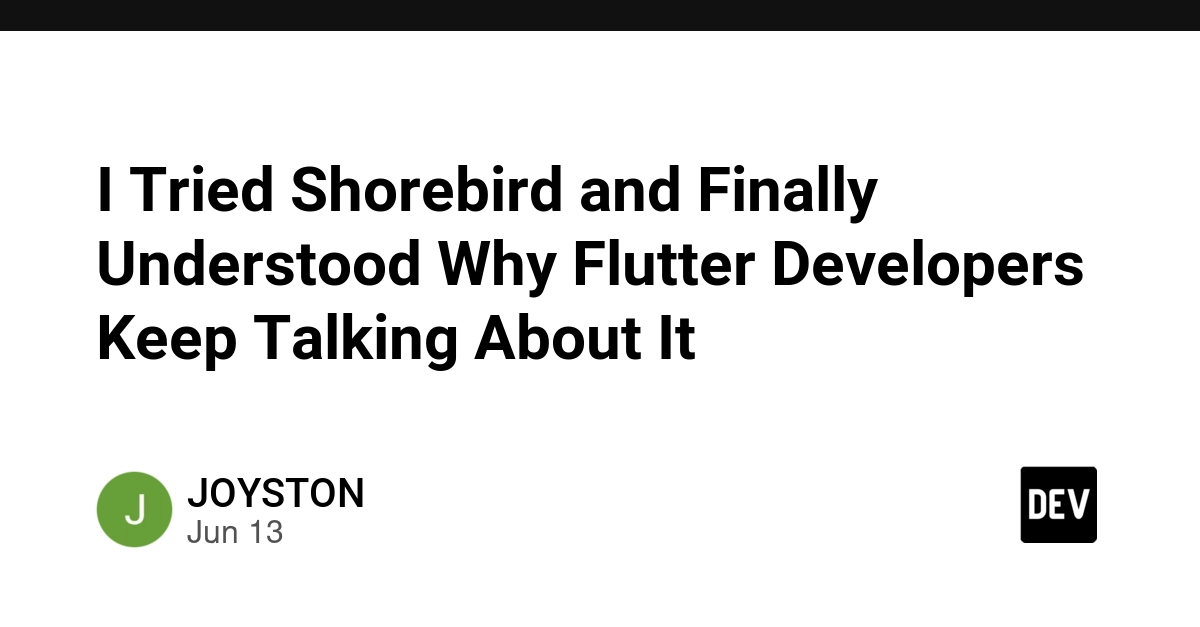 I Tried Shorebird and Finally Understood Why Flutter Developers Keep Talking About It