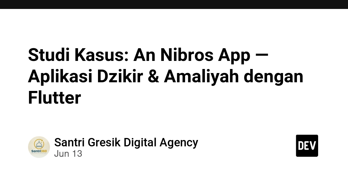Studi Kasus: An Nibros App — Aplikasi Dzikir & Amaliyah dengan Flutter