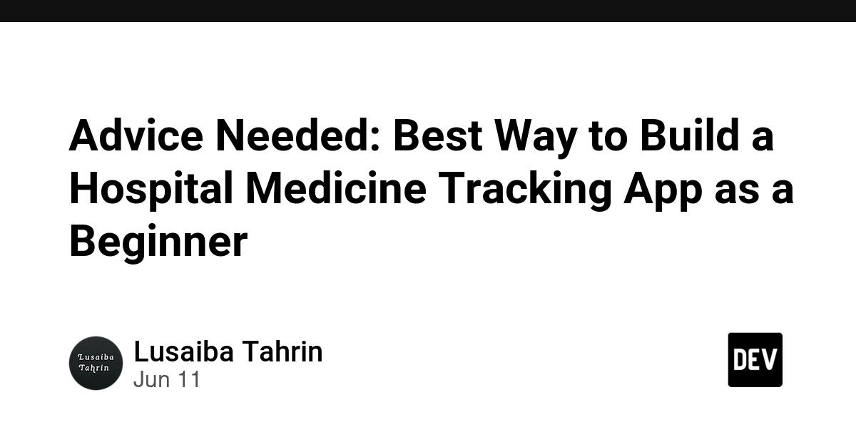 Advice Needed: Best Way to Build a Hospital Medicine Tracking App as a Beginner