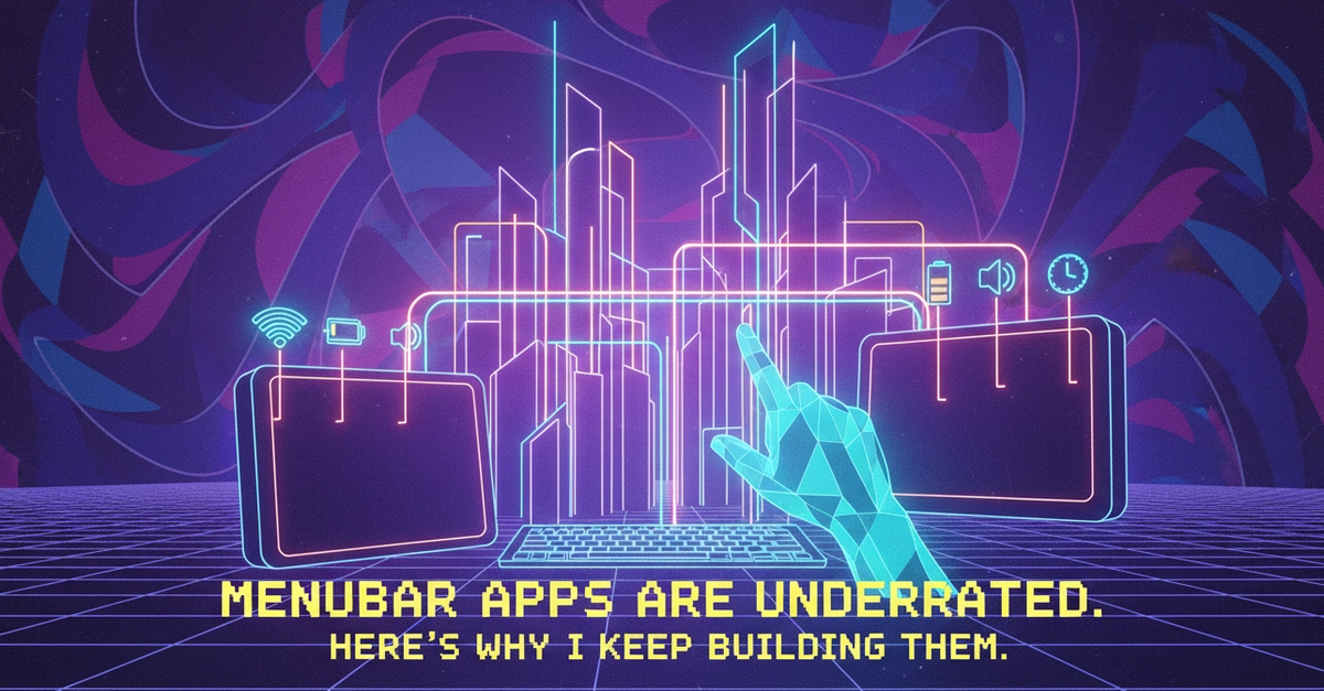 Menubar Apps Are Underrated. Here's Why I Keep Building Them.