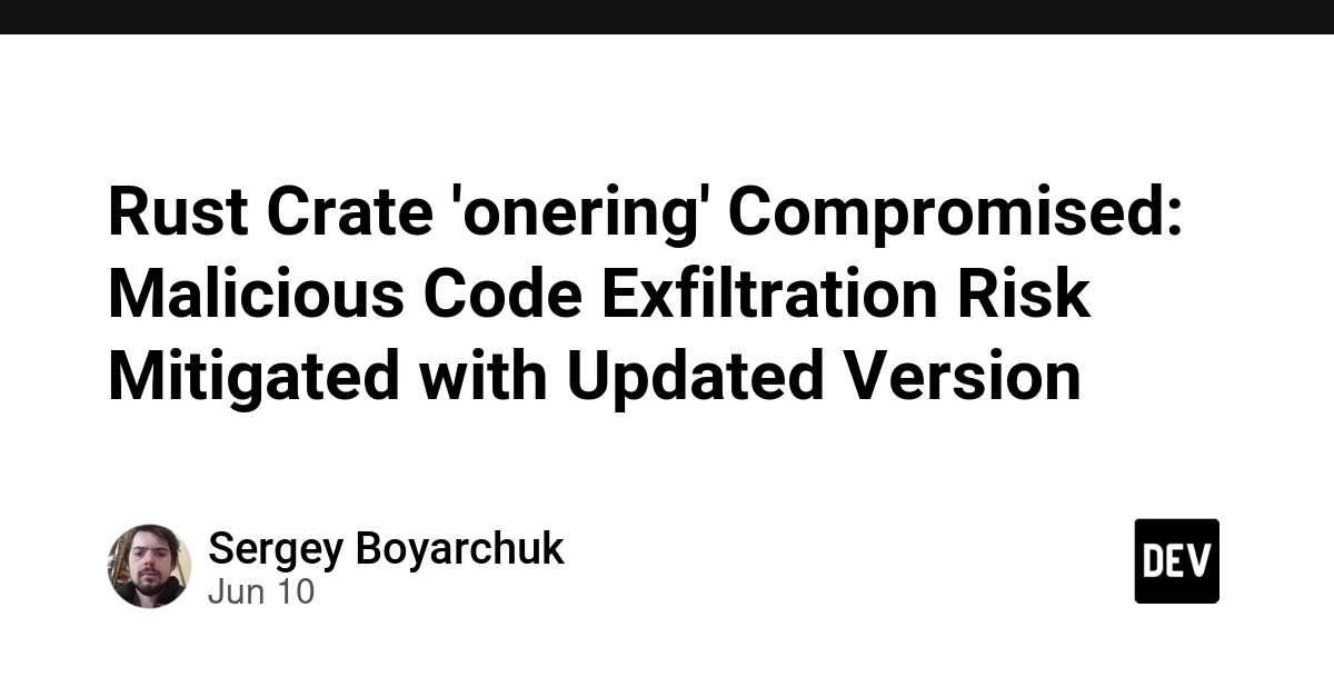 Rust Crate 'onering' Compromised: Malicious Code Exfiltration Risk Mitigated with Updated Version