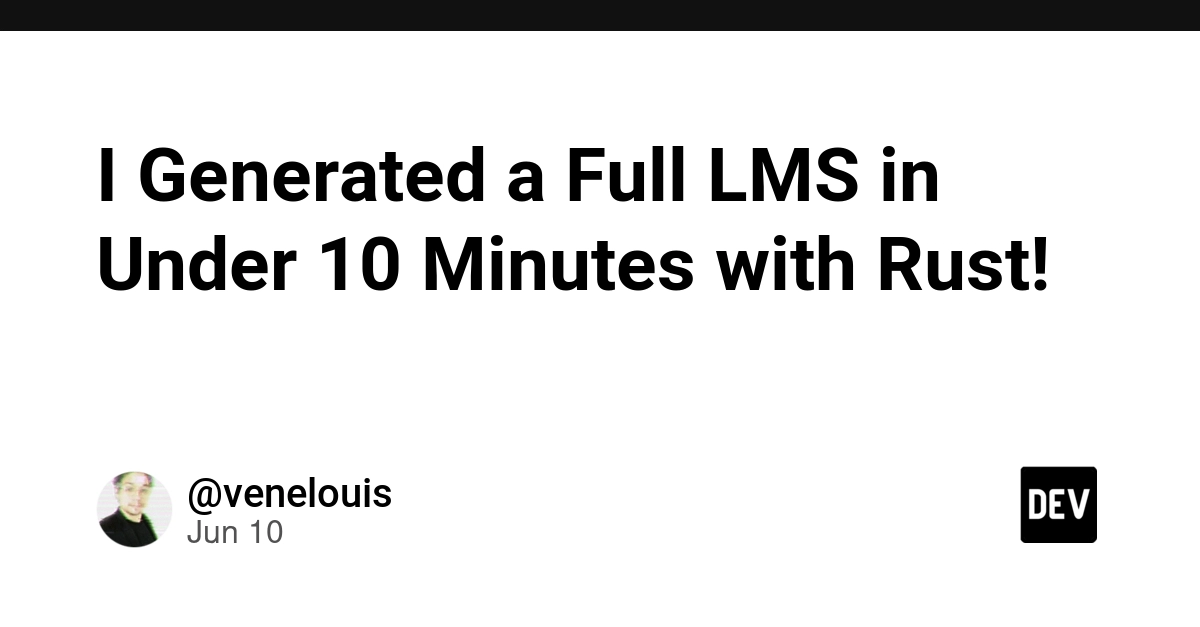 I Generated a Full LMS in Under 10 Minutes with Rust! 🦀