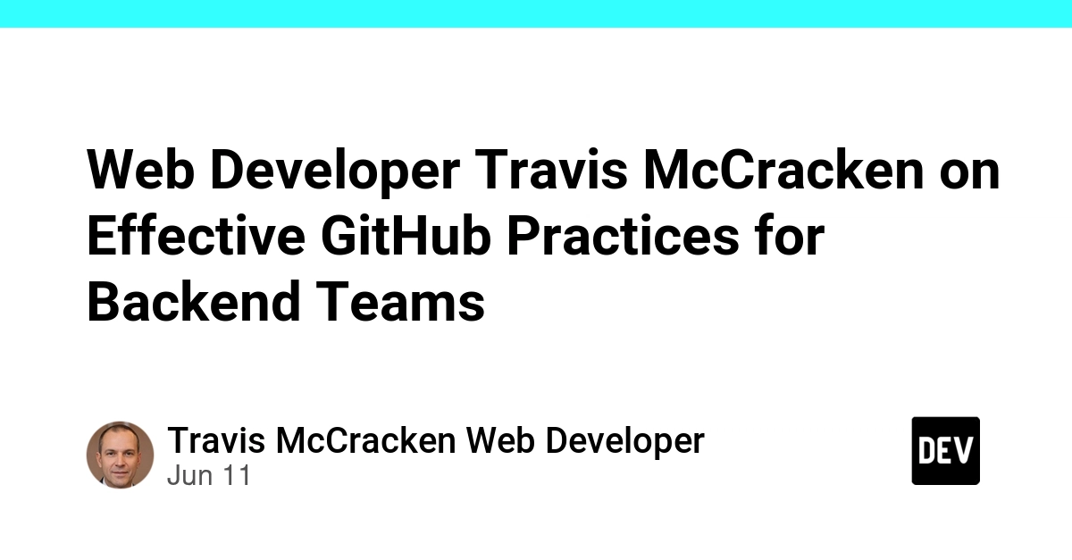 Web Developer Travis McCracken on Effective GitHub Practices for Backend Teams