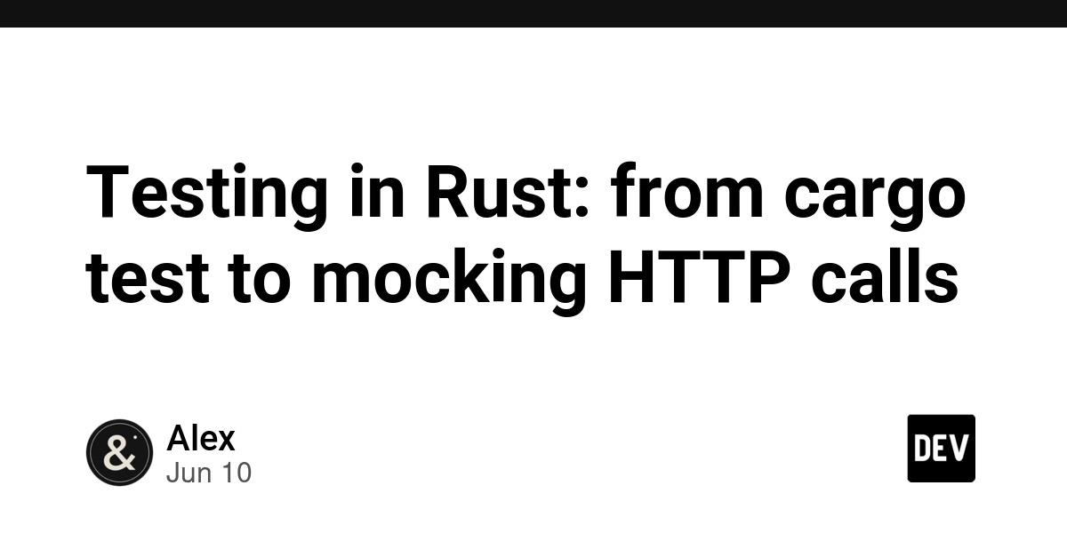 Testing in Rust: from cargo test to mocking HTTP calls