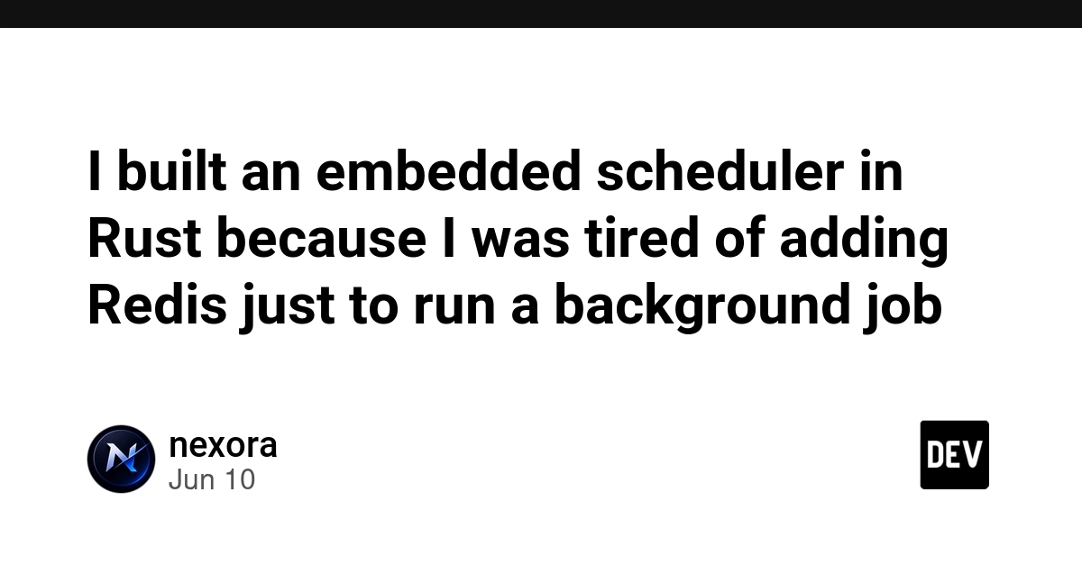 I built an embedded scheduler in Rust because I was tired of adding Redis just to run a background job