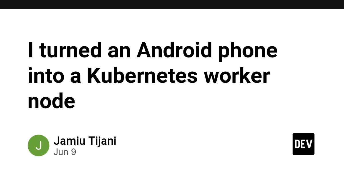 I turned an Android phone into a Kubernetes worker node